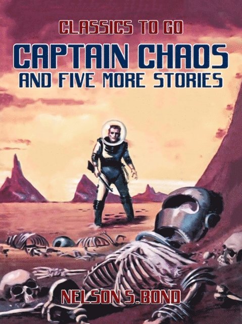 Nelson S. Bond - Captain Chaos and five more stories, E-bok