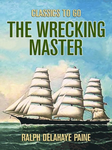 Ralph Delahaye Paine - Wrecking Master, E-bok