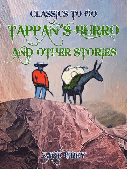 Zane Grey - Tappan's Burro, and Other Stories, E-bok