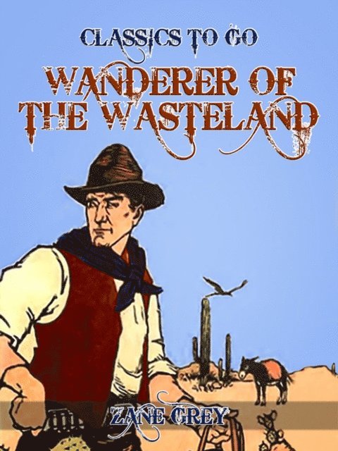Zane Grey - Wanderer of the Wasteland, E-bok