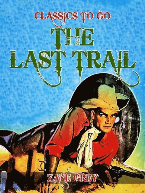 Zane Grey - Last Trail, E-bok