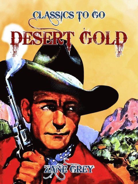Zane Grey - Desert Gold, E-bok