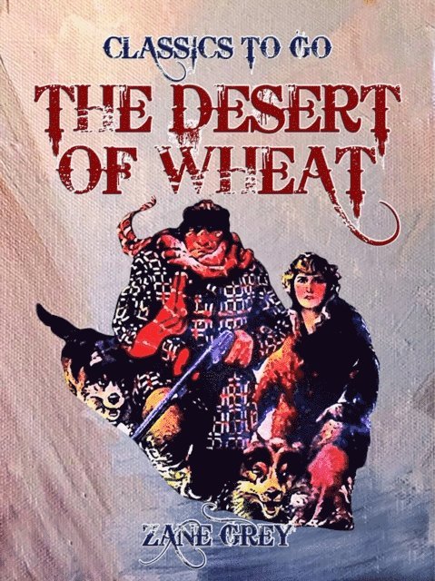 Zane Grey - Desert of Wheat, E-bok