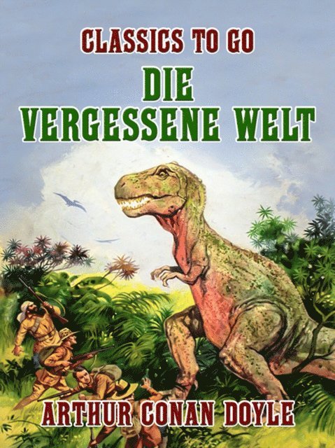 Arthur Conan Doyle - Die vergessene Welt, E-bok