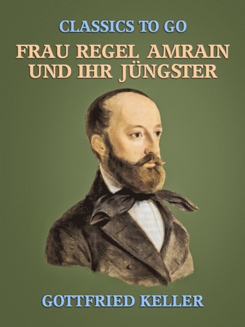 Gottfried Keller - Frau Regel Amrain und ihr Jüngster, E-bok