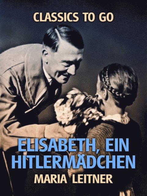 Maria Leitner - Elisabeth, ein Hitlermädchen, E-bok