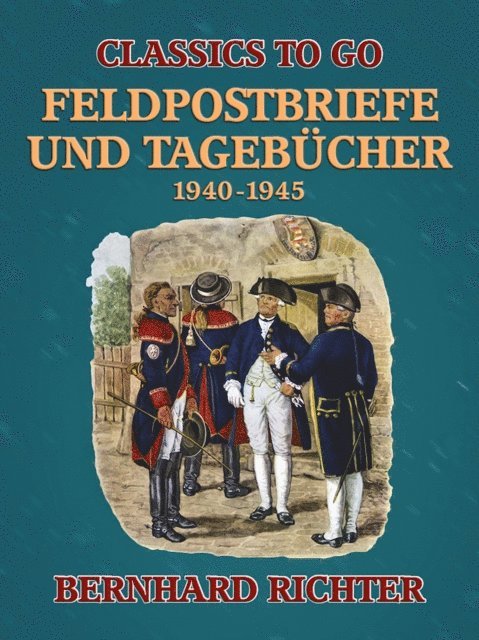 Bernhard Richter - Feldpostbriefe und Tagebücher – 1940-1945, E-bok