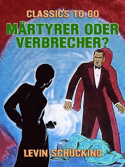 Levin Schucking - Märtyrer oder Verbrecher?, E-bok
