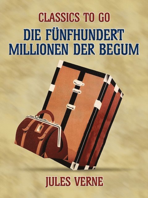 Jules Verne - Die fünfhundert Millionen der Begum, E-bok