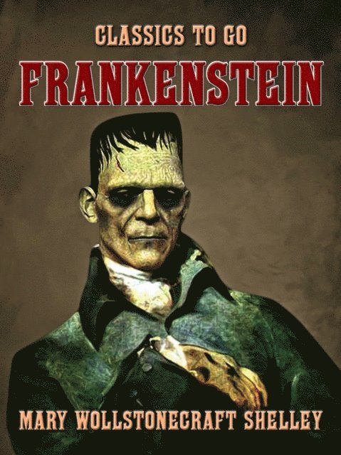 Mary Wollstonecraft Shelley - Frankenstein, E-bok