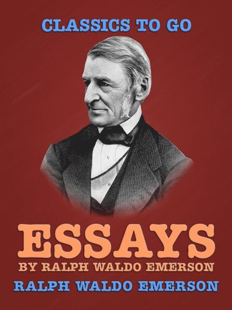 Ralph Waldo Emerson - Essays by Ralph Waldo Emerson, E-bok