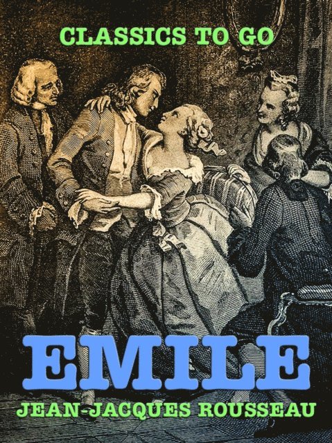 Jean-Jaques Rousseau - Emile, E-bok