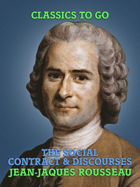 Jean-Jaques Rousseau - Social Contract & Discourses, E-bok