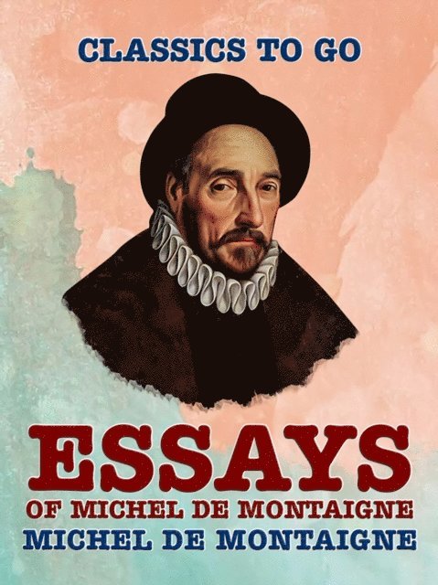 Michel de Montaigne - Essays of Michel de Montaigne, E-bok