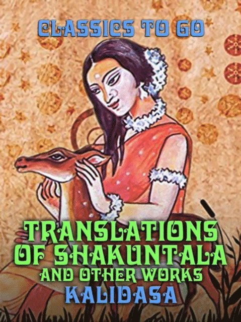 Kalidasa - Translations of Shakuntala and Other Works, E-bok