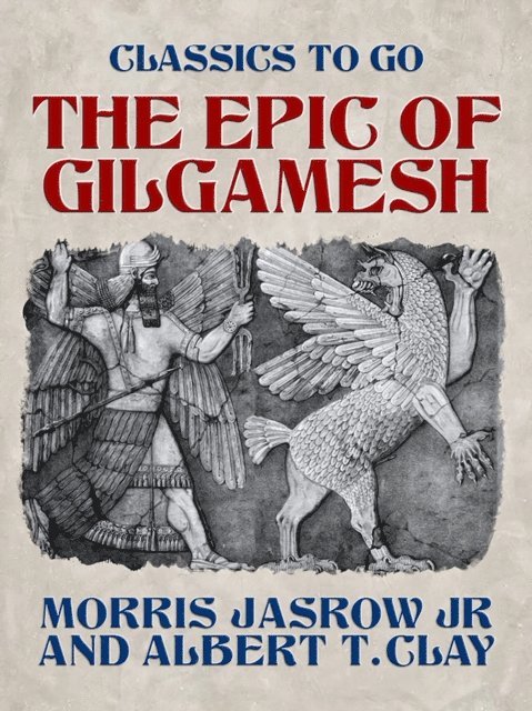 Albert T. Clay, Morris Jasrow Jr - Epic of Gilgamesh, E-bok
