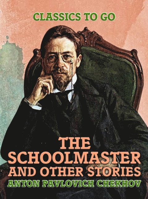 Anton Pavlovich Chekhov - Schoolmaster and Other Stories, E-bok