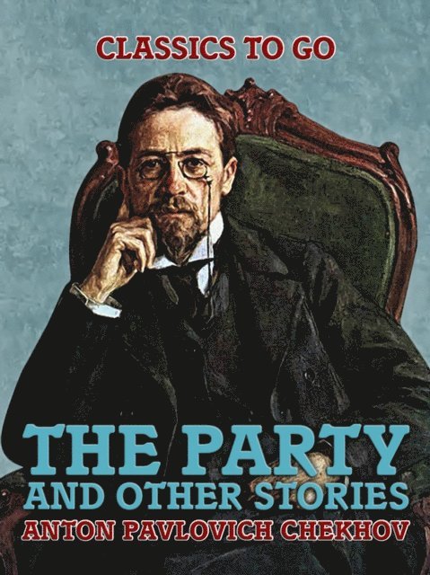 Anton Pavlovich Chekhov - Party and Other Stories, E-bok