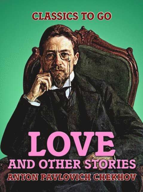 Anton Pavlovich Chekhov - Love and Other Stories, E-bok