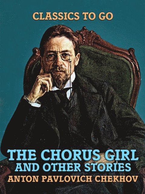 Anton Pavlovich Chekhov - Chorus Girl and Other Stories, E-bok
