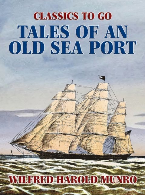 Wilfred Harold Munro - Tales of an Old Sea Port, E-bok