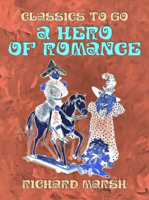 Richard Marsh - Hero of Romance, E-bok