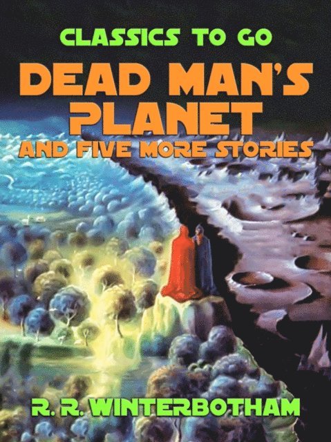 R. R. Winterbotham - Dead Man's Planet and Five More Stories, E-bok