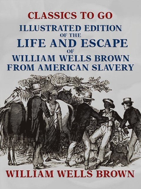 Illustrated Edition of the Life and Escape of William Wells Brown from American Slavery
