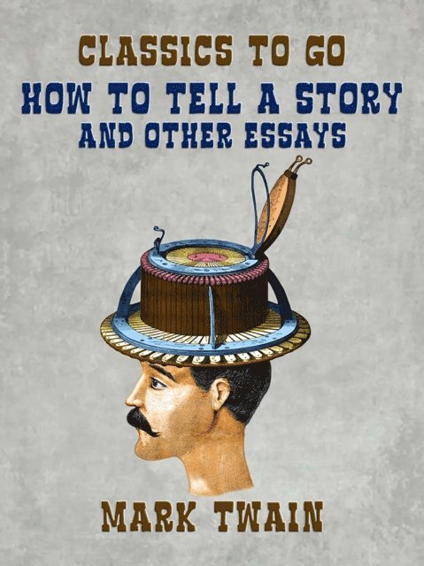 Mark Twain - How To Tell A Story and Other Essays, E-bok