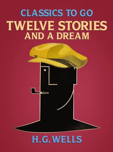 H. G. Wells - Twelve Stories and a Dream, E-bok