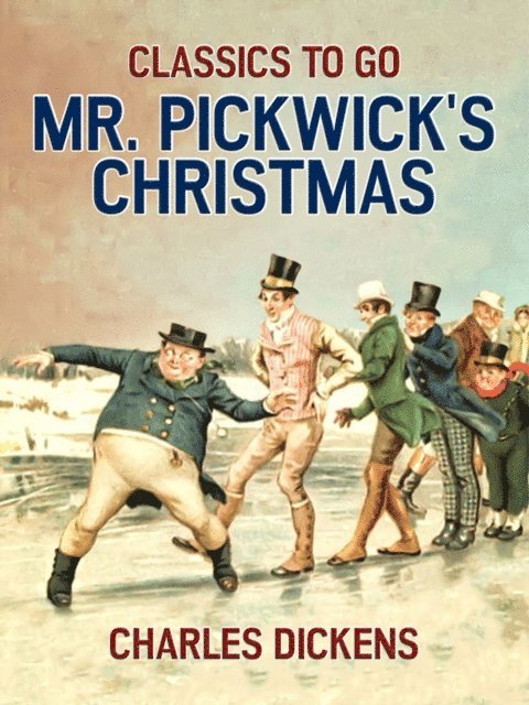 Charles Dickens - Mr. Pickwick's Christmas, E-bok
