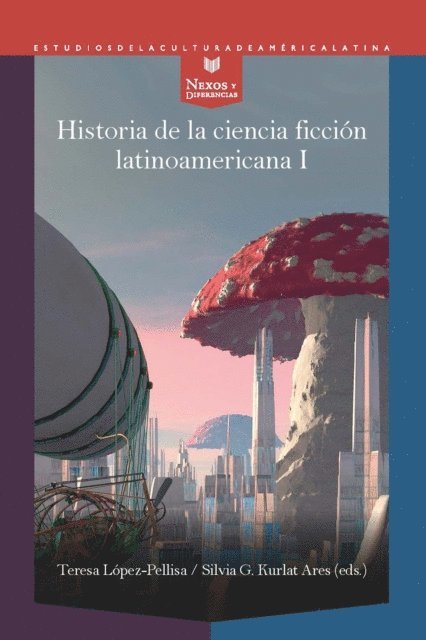 Silvia G. Kurlat Ares, Teresa Lopez-Pellisa - Historia de la ciencia ficción latinoamericana I, E-bok
