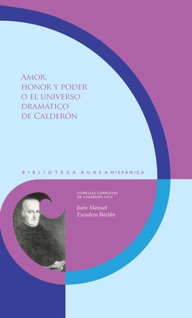 Juan Manuel Escudero Baztan - Amor, honor y poder o el universo dramático de Calderón, E-bok