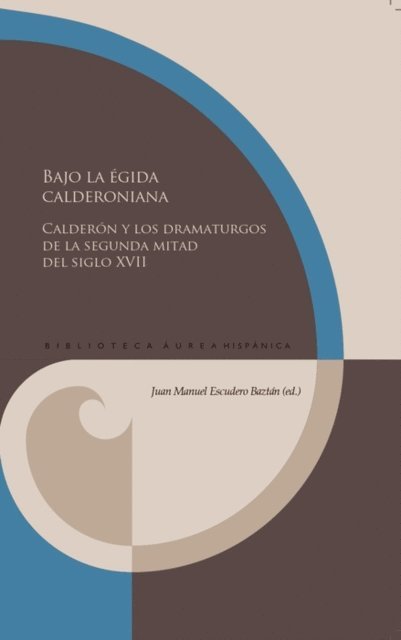 Juan Manuel Escudero Baztan - Bajo la égida calderoniana, E-bok