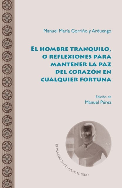 Manuel Maria Gorrino y Arduengo, Manuel Perez - El hombre tranquilo, o reflexiones para mantener la paz del corazón en cualquier fortuna, E-bok