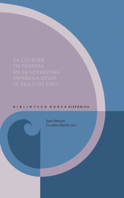 Juan Manuel Escudero Baztan - La cultura de defensa en la literatura española desde el Siglo de Oro, E-bok