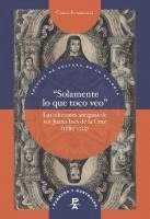 Fumagalli Carla - "Solamente lo que toco veo" : las ediciones antiguas de sor Juana Inés de la Cruz (1689-1725), Häftad