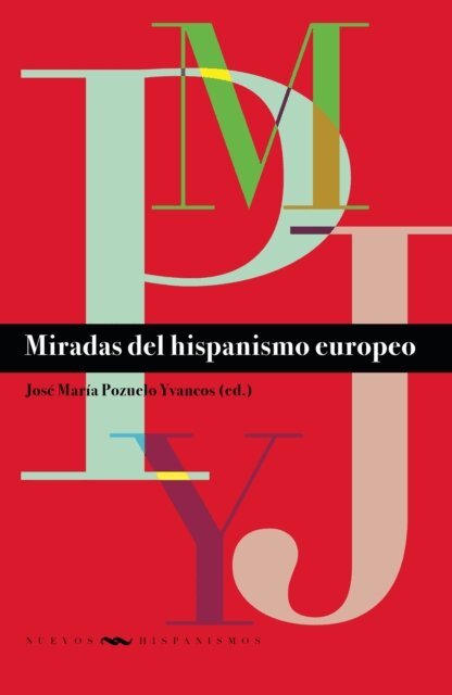 Jose Maria Pozuelo Yvancos - Miradas del hispanismo europeo, E-bok
