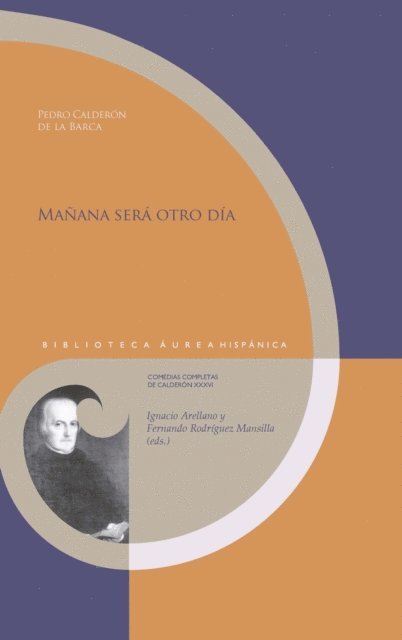 Pedro Calderon de la Barca, Fernando Rodriguez Mansilla, Ignacio Arellano - Mañana será otro día, E-bok