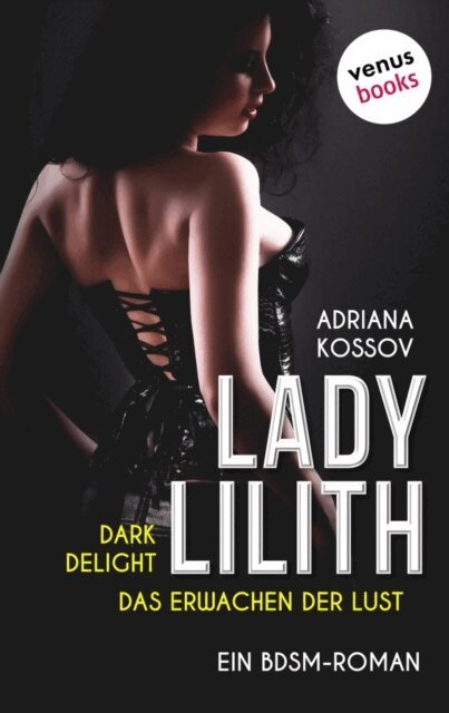 Adriana Kossov - LADY LILITH: Dark Delight - Das Erwachen der Lust, E-bok