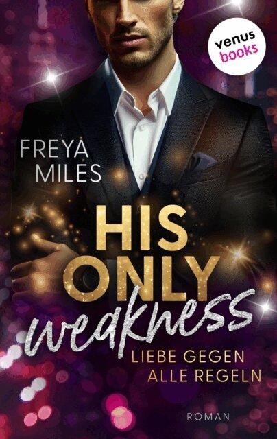 Freya Miles - His only Weakness - Liebe gegen alle Regeln, E-bok