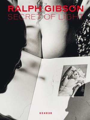 Ralph Gibson, Sabine Schnakenberg - Secret of Light, Inbunden