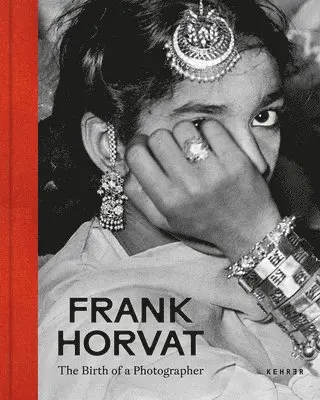 Frank Horvat. the Birth of a Photographer: The Birth of a Photographer
