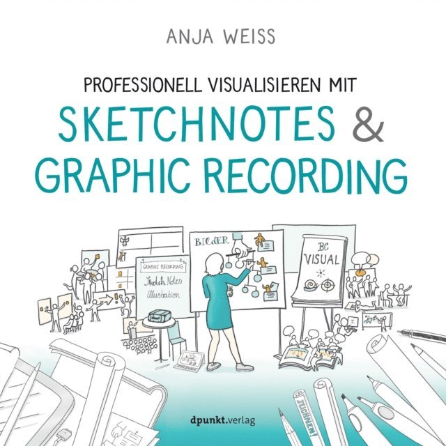Anja Weiss - Professionell visualisieren mit Sketchnotes & Graphic Recording, E-bok