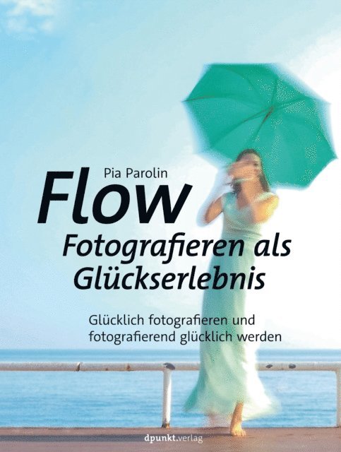 Pia Parolin - Flow – Fotografieren als Glückserlebnis, E-bok