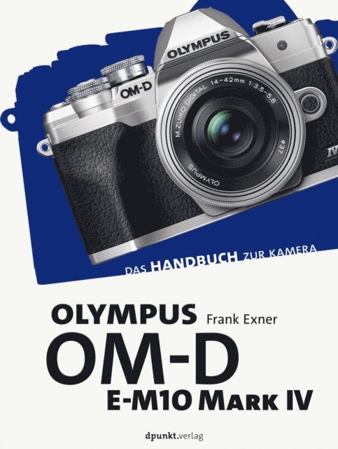 Frank Exner - Olympus OM-D E-M10 Mark IV, E-bok