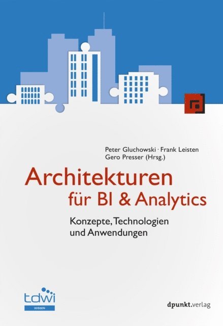 Gero Presser, Frank Leisten, Peter Gluchowski - Architekturen für BI & Analytics, E-bok