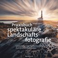 Praxisbuch spektakulÿre Landschaftsfotografie