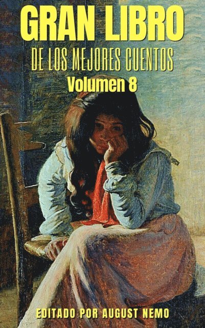 Julian del Casal, Enrique Hernandez Miyares, Ricardo Fernandez Guardia, Rafael Angel Troyo, Jose Maria Rivas Groot, Carlos Gagini, Carmen Lyra, Adela Zamudio, Ricardo Jaimes Freyre, Juana Manuela Gorriti - Gran Libro de los Mejores Cuentos - Volumen 8, E-bok