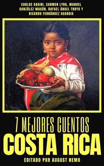 August Nemo, Ricardo Fernandez Guardia, Manuel Gonzalez Magon, Rafael Angel Troyo, Carmen Lyra, Carlos Gagini - 7 mejores cuentos - Costa Rica, E-bok